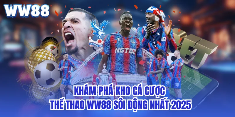 Khám phá kho cá cược thể thao ww88 sôi động nhất 2025