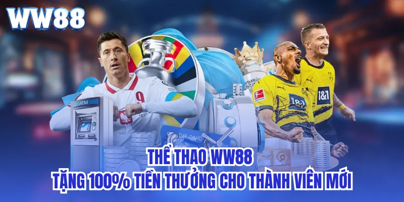 Thể Thao WW88 - Tặng 100% Tiền Thưởng Cho Thành Viên Mới